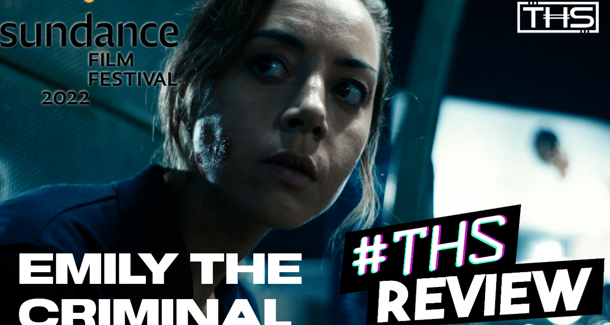 SUNDANCE 2022: Aubrey Plaza Shines in the Adrenaline-Fueled “Emily the Criminal” [REVIEW]
