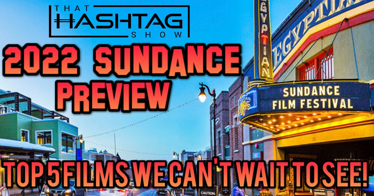 Sundance 2022 Preview: Top 5 Films We Can’t Wait to See at the Festival