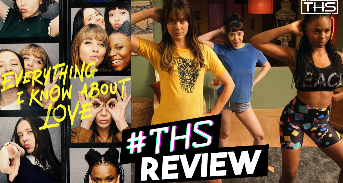 Everything I Know About Love – A Fantastic Series About Friendship and Growth [REVIEW]