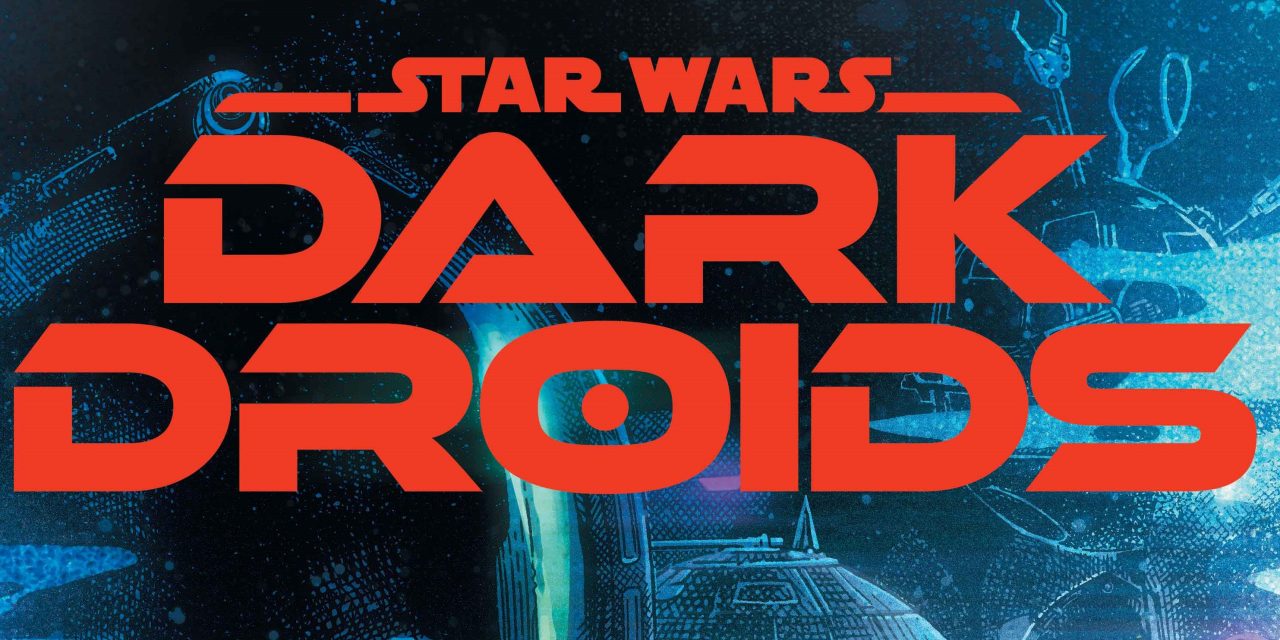 ‘Dark Droids’ Set To Bring Horror To The Star Wars Galaxy