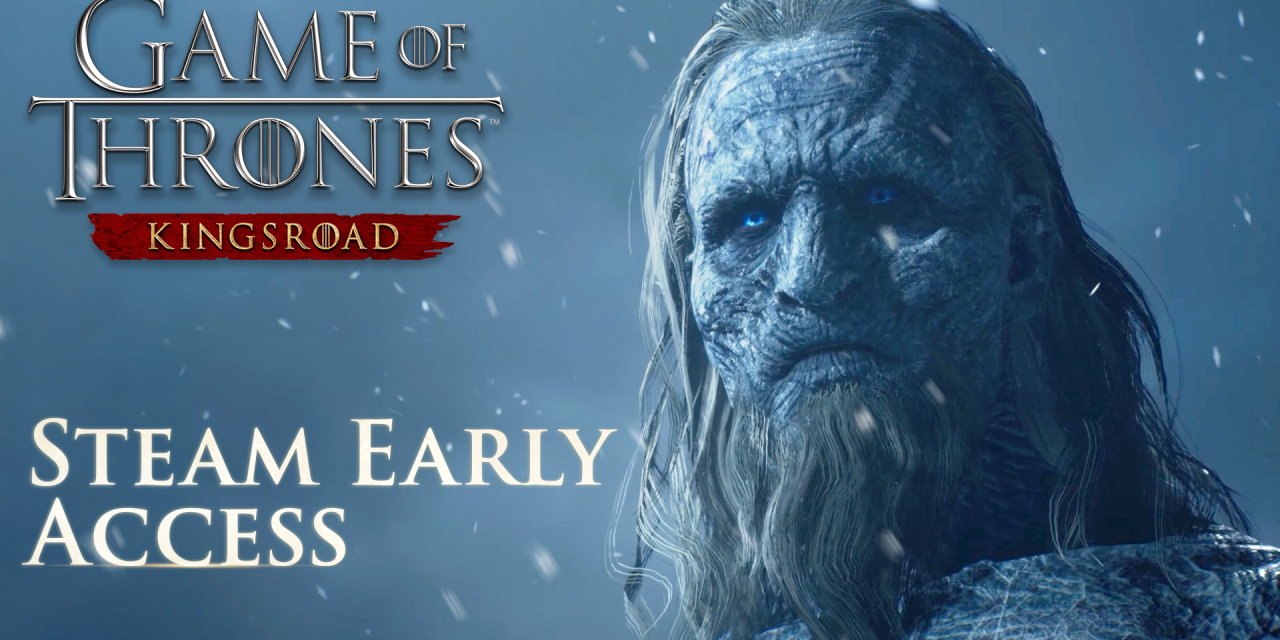 ‘Game Of Thrones: Kingsroad’ Launches Early Access On March 26th